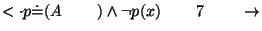 $\ensuremath{<\cdot}p\ensuremath{\dot{=}}( A\;\;\;\;\;\;\;\;)\wedge \neg p(x)\;\;\;\;\;\;\;\;7\;\;\;\;\;\;\;\;\ensuremath{\rightarrow}$