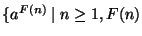 $\{a^{F(n)}\;\vert\;n\geq 1, F(n)$