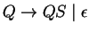 $Q\ensuremath{\rightarrow} QS\;\vert\;\epsilon$