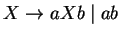 $X\ensuremath{\rightarrow}aXb\;\vert\;ab$