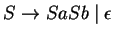 $S\ensuremath{\rightarrow} SaSb\;\vert\;\epsilon$