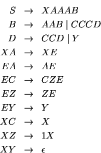 \begin{eqnarray*}
S& \ensuremath{\rightarrow}& XAAAB\\
B&\ensuremath{\rightarro...
...th{\rightarrow}& 1X \\
XY & \ensuremath{\rightarrow}& \epsilon
\end{eqnarray*}