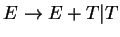 $E\ensuremath{\rightarrow}E+T\vert T$