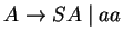 $A\ensuremath{\rightarrow}SA\;\vert\;aa$