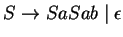 $S\ensuremath{\rightarrow} SaSab\;\vert\;\epsilon$