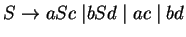 $S\ensuremath{\rightarrow}aSc\;\vert bSd\;\vert\;ac\;\vert\;bd$