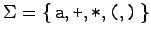 \(\Sigma=\left\{\,\mbox{\texttt{a}},\mbox{\texttt{+}},\mbox{\texttt{*}},\mbox{\texttt{(}},\mbox{\texttt{)}}\,\right\}\)