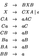 \begin{eqnarray*}
S& \ensuremath{\rightarrow}& BXB\\
X&\ensuremath{\rightarrow}...
... \ensuremath{\rightarrow}&aB\\
BB & \ensuremath{\rightarrow}&a
\end{eqnarray*}