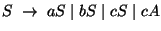 $S\;\ensuremath{\rightarrow}\; aS\;\vert\;bS\;\vert\;cS\;\vert\;cA$