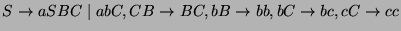 $S\ensuremath{\rightarrow}aSBC\;\vert\;abC, CB\ensuremath{\rightarrow}BC, bB\ensuremath{\rightarrow}bb, bC\ensuremath{\rightarrow}bc, cC\ensuremath{\rightarrow}cc$