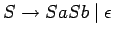 $S\ensuremath{\rightarrow}SaSb\;\vert\;\epsilon$