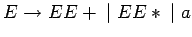 $E\ensuremath{\rightarrow}EE+\;\vert\;EE*\;\vert\;a$