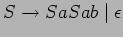 $S\ensuremath{\rightarrow}SaSab\;\vert\;\epsilon$