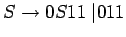 $S\ensuremath{\rightarrow}0S11\;\vert11$