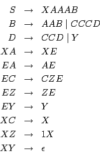 \begin{eqnarray*}
S& \ensuremath{\rightarrow}& XAAAB\\
B&\ensuremath{\rightarro...
...th{\rightarrow}& 1X \\
XY & \ensuremath{\rightarrow}& \epsilon
\end{eqnarray*}