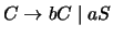 $C \ensuremath{\rightarrow}bC\; \vert\; aS$