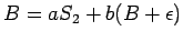 $B=aS_2+b(B+\epsilon)$