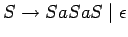 $S\ensuremath{\rightarrow}SaSaS\;\vert\;\epsilon$