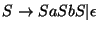 $S\ensuremath{\rightarrow} SaSbS\vert\epsilon$