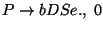 $P\ensuremath{\rightarrow} bDSe\ensuremath{\mathbf{.}} ,\;0$