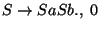 $S\ensuremath{\rightarrow} SaSb\ensuremath{\mathbf{.}} ,\;0$