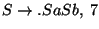 $S\ensuremath{\rightarrow}\ensuremath{\mathbf{.}} SaSb,\;7$