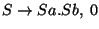 $S\ensuremath{\rightarrow} Sa\ensuremath{\mathbf{.}} Sb,\;0$