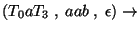 $(T_0aT_3\;,\;aab\;,\;\epsilon)\ensuremath{\rightarrow} $