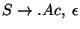 $S\ensuremath{\rightarrow}\ensuremath{\mathbf{.}} Ac,\;\epsilon$