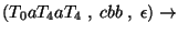 $(T_0aT_4aT_4\;,\;cbb\;,\;\epsilon)\ensuremath{\rightarrow} $