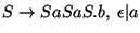 $S\ensuremath{\rightarrow} SaSaS\ensuremath{\mathbf{.}} b,\;\epsilon\vert a$