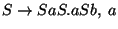 $S\ensuremath{\rightarrow} SaS\ensuremath{\mathbf{.}} aSb,\;a$