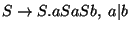 $S\ensuremath{\rightarrow} S\ensuremath{\mathbf{.}} aSaSb,\;a\vert b$