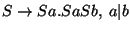 $S\ensuremath{\rightarrow} Sa\ensuremath{\mathbf{.}} SaSb ,\;a\vert b$