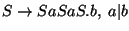 $S\ensuremath{\rightarrow} SaSaS\ensuremath{\mathbf{.}} b,\;a\vert b$