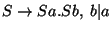 $S\ensuremath{\rightarrow} Sa\ensuremath{\mathbf{.}} Sb,\;b\vert a$