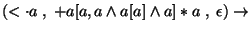 $(\ensuremath{<\cdot} a\;,\;+a[a,a\wedge a[a]\wedge a]*a\;,\;\epsilon)\ensuremath{\rightarrow} $