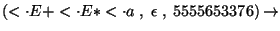 $(\ensuremath{<\cdot} E+\ensuremath{<\cdot} E*\ensuremath{<\cdot} a \;,\; \epsilon\;,\;5555653376)\ensuremath{\rightarrow} $