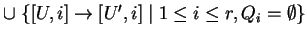 $ \cup \;\{[U,i]\ensuremath{\rightarrow}[U',i]\;\vert\;1\leq i\leq r, Q_i=\emptyset\}$