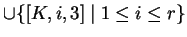 $ \cup \{[K,i,3]\;\vert\;1\leq i\leq r\}$