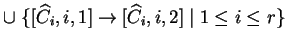 $ \cup \;\{[{\widehat{C}}_i,i,1]\ensuremath{\rightarrow}[{\widehat{C}}_i,i,2]\;\vert\;
1\leq i\leq r\}$