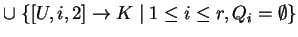 $ \cup \;\{[U,i,2]\ensuremath{\rightarrow}K\;\vert\;1\leq i\leq r, Q_i=\emptyset\}$