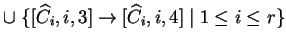 $ \cup \;\{[{\widehat{C}}_i,i,3]\ensuremath{\rightarrow}[{\widehat{C}}_i,i,4]\;\vert\;
1\leq i\leq r\}$