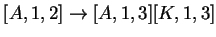 $ [A,1,2]\ensuremath{\rightarrow}[A,1,3][K,1,3]$