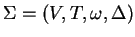 $ \Sigma=(V,T,\omega,\Delta)$