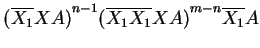 $ {(\ensuremath{{{\overline{X_1}}}}XA)}^{n-1} {(\ensuremath{{{\overline{X_1}}}}\ensuremath{{{\overline{X_1}}}}XA)}^{m-n}\ensuremath{{{\overline{X_1}}}}A$