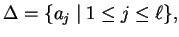 $ \Delta=\{a_j\;\vert\;1\leq j\leq {\ell}\},$