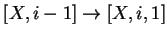 $ [X,i-1]\ensuremath{\rightarrow}[X,i,1]$