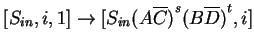$ [S_{in},i,1]\ensuremath{\rightarrow}[S_{in}{(A\ensuremath{{{\overline{C}}}})}^s{(B\ensuremath{{{\overline{D}}}})}^t,i]$