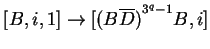 $ [B,i,1]\ensuremath{\rightarrow}[{(B\ensuremath{{{\overline{D}}}})}^{3^q-1}B,i]$